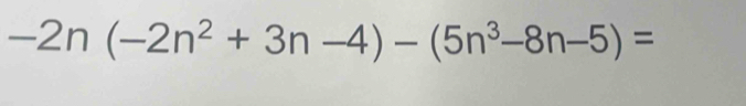 -2n(-2n^2+3n-4)-(5n^3-8n-5)=