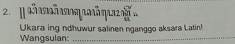 [ ai asnañasπaπηanaδηan2 » 
Ukara ing ndhuwur salinen nganggo aksara Latin! 
Wangsulan:_