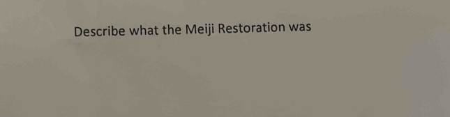 Describe what the Meiji Restoration was