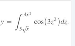 y=∈t _5sqrt(x)^4x^2cos (3z^2)dz.