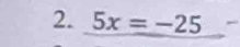 5x=-25