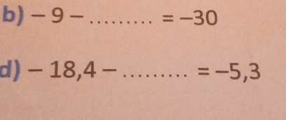 -9- _ =-30
d) -18,4- _ =-5,3