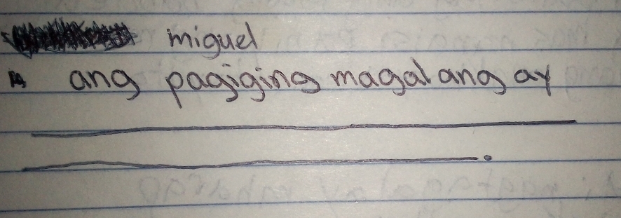 miquel 
ang pagiging magalang ay 
_ 
_ 
_