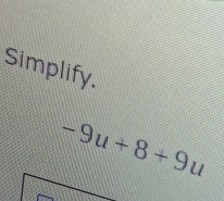 Simplify.
-9u+8+9u