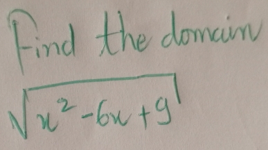 Find the domain
sqrt(x^2-6x+9)