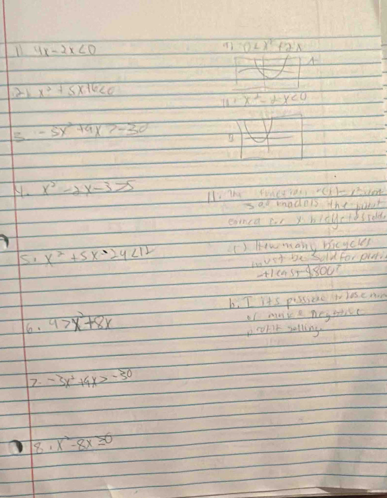 4x-2x<0</tex>
0
A 
2k x^2+5x+6<0</tex>
x^2-2x<0</tex> 
E -5x^2+4x>-30
H. x^2-2x-3>5 sort
x)=y^2
sao madels the porat 
eanea cr xbityctosseld
x^2+5x-24<12</tex> 
() Howmany bicycles 
wvot be Sold for puti 
-+1(4558800? 
b. T its pisssese iw lose no 
16. 9>x^2+8x
of make negsuc 
probit sothing. 
2- -3x^2+4x>-30
18. x^2-8x≥ 6