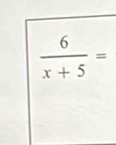  6/x+5 =