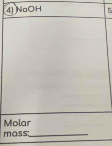 NaOH 5 
Molar 
mass:_