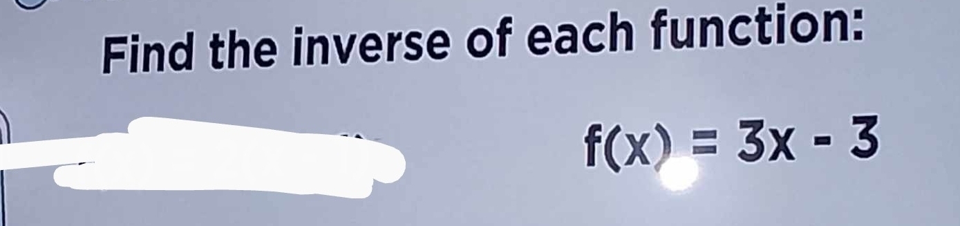 Find the inverse of each function:
f(x)=3x-3