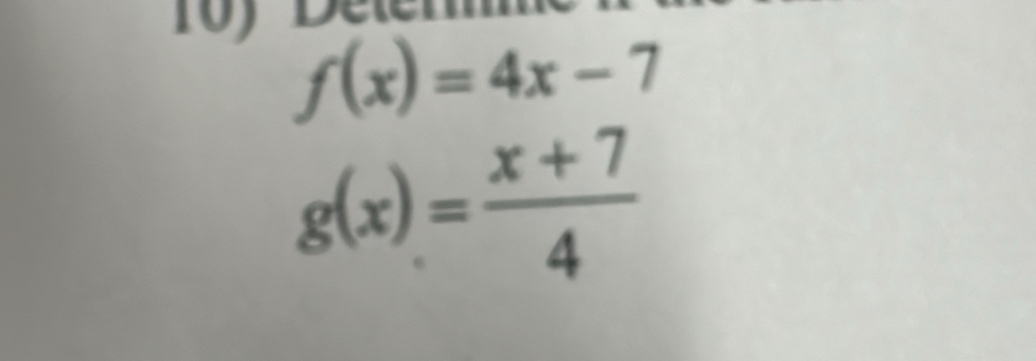 Dele
f(x)=4x-7
g(x)= (x+7)/4 