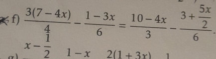  (3(7-4x))/4 - (1-3x)/6 = (10-4x)/3 -frac 3+ 5x/2 6
σ ) x- 1/2 
1-x 2(1+3x) 1