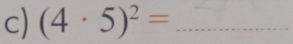 (4· 5)^2= _