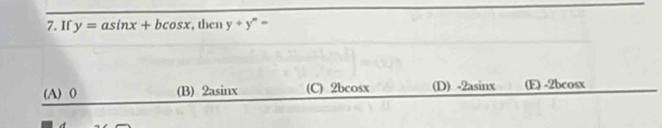 If y=asin x+bcos x , then y+y^m=
(A) 0 (B) 2asinx (C) 2bcosx (D) -2asinx (E) -2bcosx