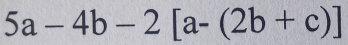 5a-4b-2[a-(2b+c)]