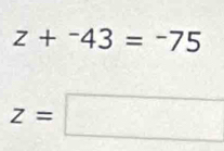 z+-43=-75
z=□