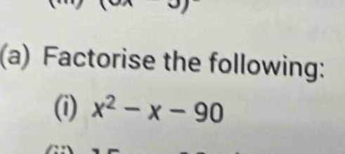 Factorise the following: 
(i) x^2-x-90