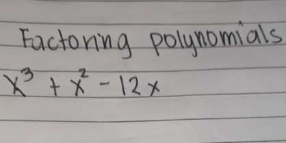 Factoring polynomials
x^3+x^2-12x