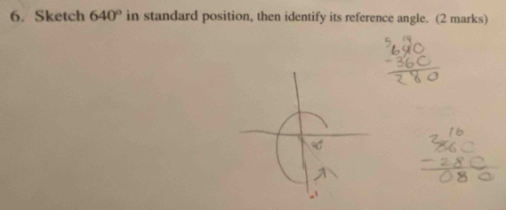 Sketch 640° in standard position, then identify its reference angle. (2 marks)