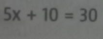 5x+10=30