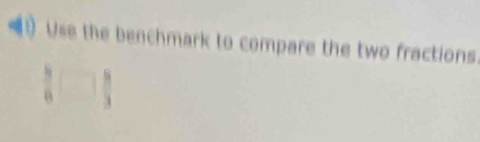 Use the benchmark to compare the two fractions