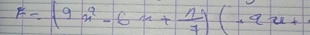 F=(9x^2-6x+ 1/7 )(-9x+