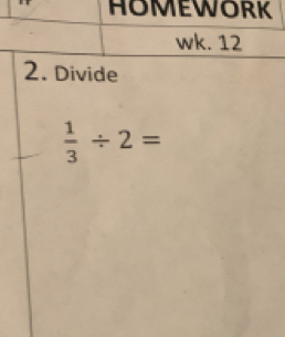 Divide
 1/3 / 2=