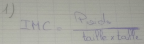 1 IMC= Peids/taille* talle 