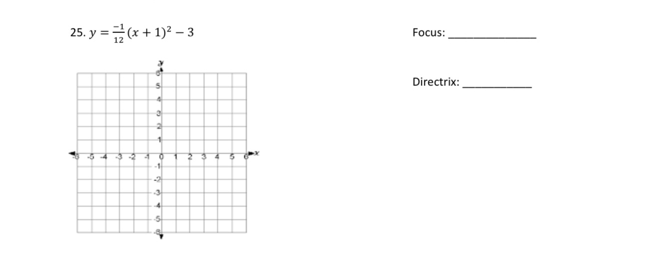 y= (-1)/12 (x+1)^2-3 Focus:_ 
Directrix:_