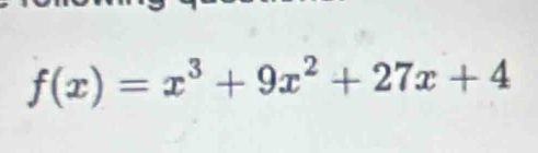 f(x)=x^3+9x^2+27x+4