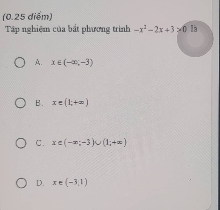 Tập nghiệm của bất phương trình -x^2-2x+3>0 là
A. x∈ (-∈fty ;-3)
B. x∈ (1;+∈fty )
C. x∈ (-∈fty ;-3)∪ (1;+∈fty )
D. x∈ (-3;1)