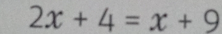 2x+4=x+9