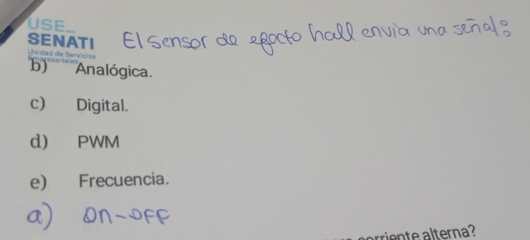 USE 
SENATI 
Unidad de Servicios 
'''' ' ' ' '' ' ''' 'nalógica. 
c) Digital. 
d) PWM 
e) Frecuencia. 
rriente alterna?