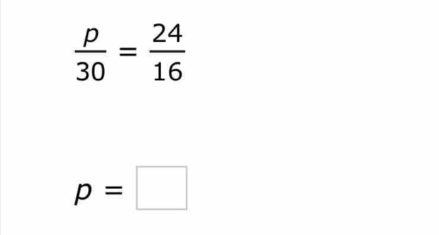  p/30 = 24/16 
p=□