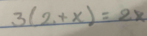 3(2+x)=2x