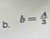 b= A/3 