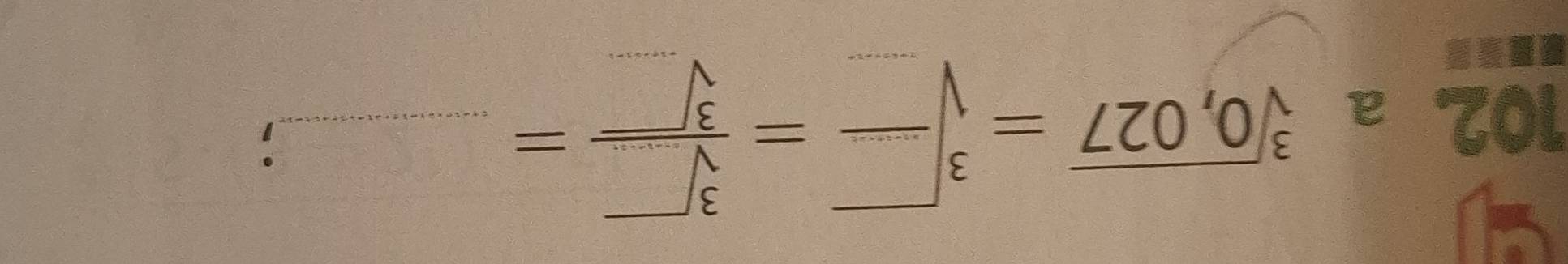 102, a 
_ sqrt[3](0,027)=sqrt[3](frac )= sqrt[3]()/sqrt[3]() =;