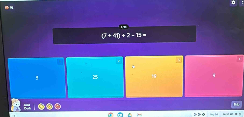 10 
2/40
(7+41)/ 2-15=
4
1 y
2
3
3
25
19
9
Skip 
Sep 24 10:36 US