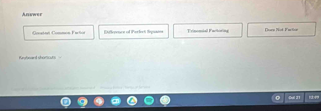 Answer
Greatest Common Factor Difference of Perfect Squares Trinomial Factoring Does Not Factor
Keyboard shortcuts √
as Series
0d 21 12:09