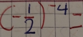 (- 1/2 )^-4=