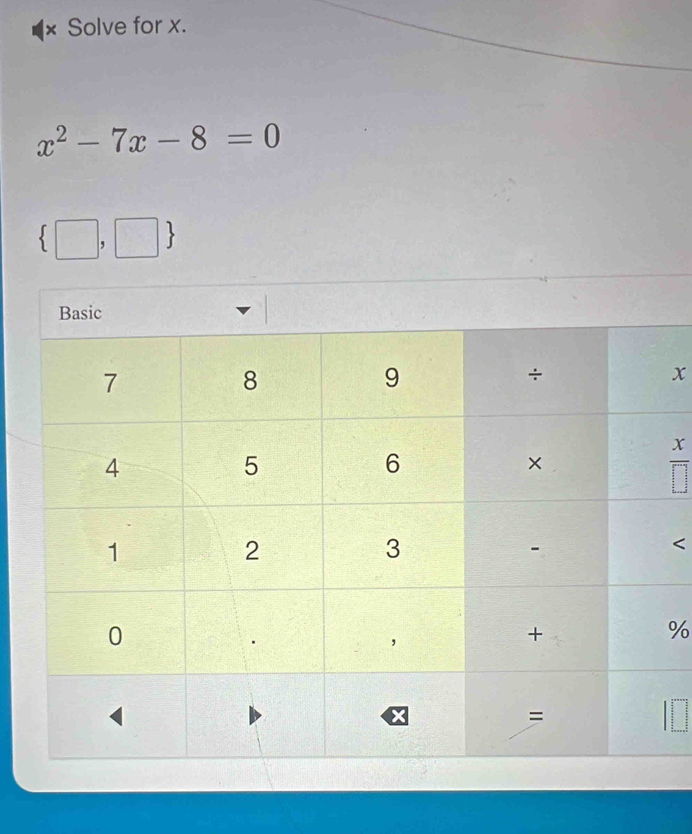 × Solve for x.
x^2-7x-8=0
 □ ,□
x
X
%