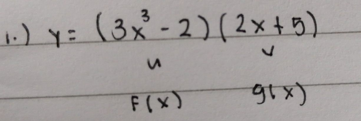 (. )
y=(3x^3-2)(2x+5)
√
F(x)
g(x)