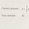 Correct answer: d= 3/4 r
Your answer 40