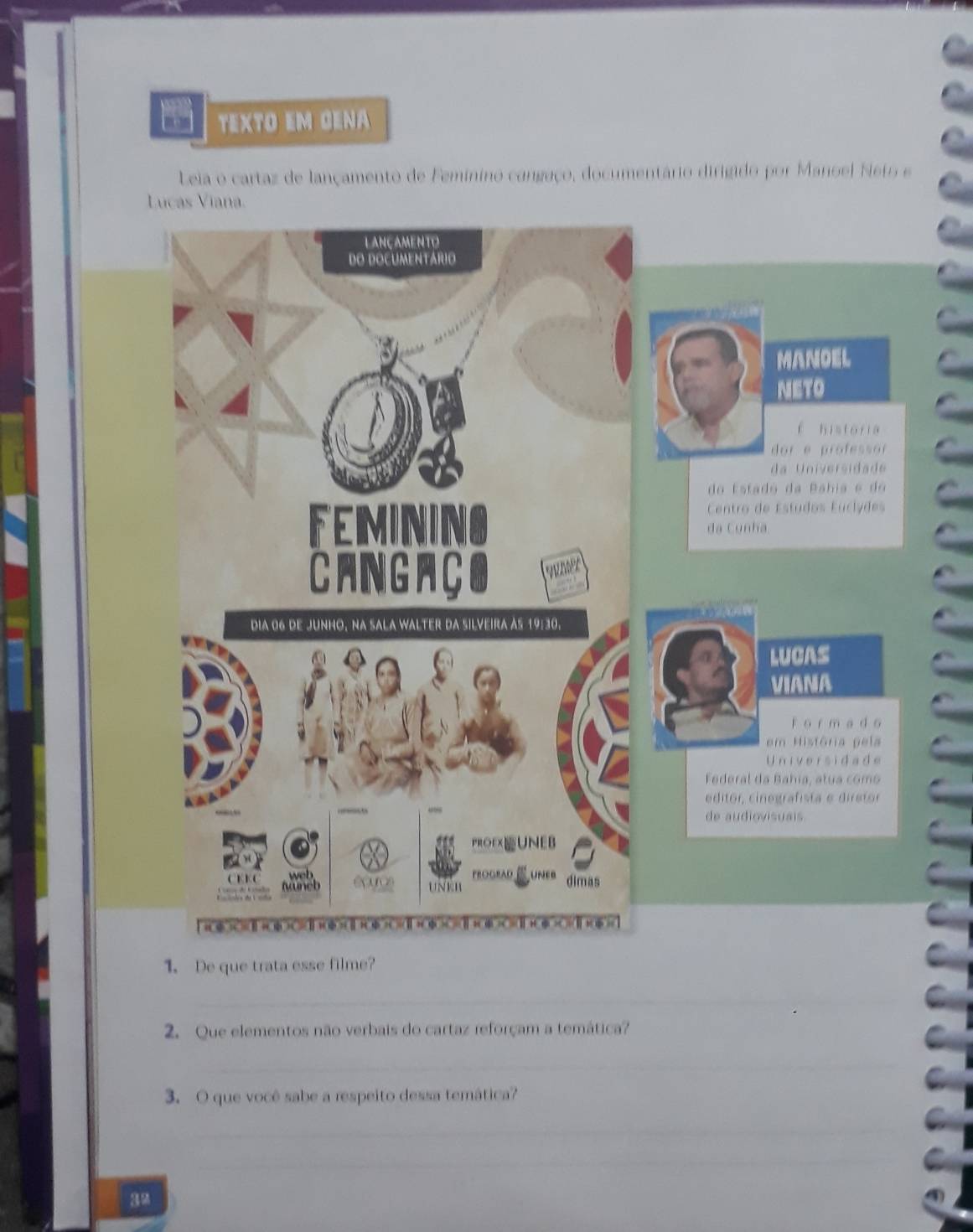 □ TEXTO EM GENA 
Leia o cartaz de lançamento de Feminino cangaço, documentário dirigido por Manoel Neto e 
Lucas Viana. 
1. De que trata esse filme? 
_ 
2. Que elementos não verbais do cartaz reforçam a temática? 
_ 
3. O que você sabe a respeito dessa temática? 
_ 
_ 
32