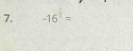 -16^(frac 1)2=