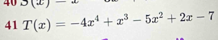 40
41T(x)=-4x^4+x^3-5x^2+2x-7