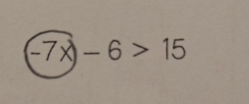 -7x)-6>15