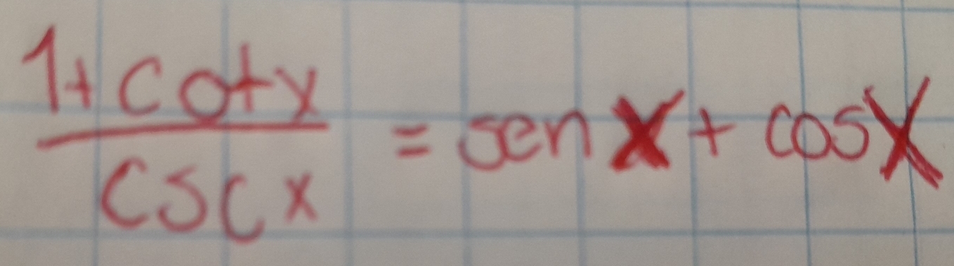  (1+cot x)/csc x =sen x+cos x