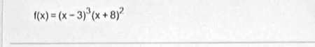 f(x)=(x-3)^3(x+8)^2