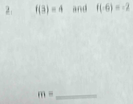 2: f(3)=4 and f(-6)=-2
_ m=