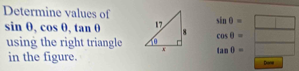 Determine values of
sin θ , cos θ , tan θ
sin θ =□
cos θ =□
using the right triangle
tan θ = x=□° d= □ /□  
in the figure. 
Done